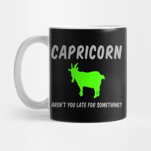 Capricorn: Aren't You Late For Something? Mug